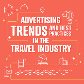 Advertising Trends and Best Practices in the Travel Industry